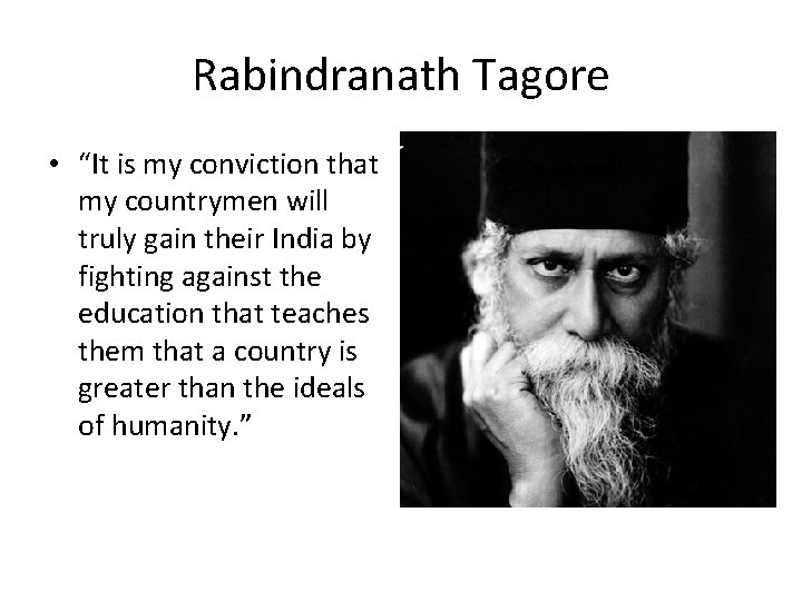 Rabindranath Tagore • “It is my conviction that my countrymen will truly gain their