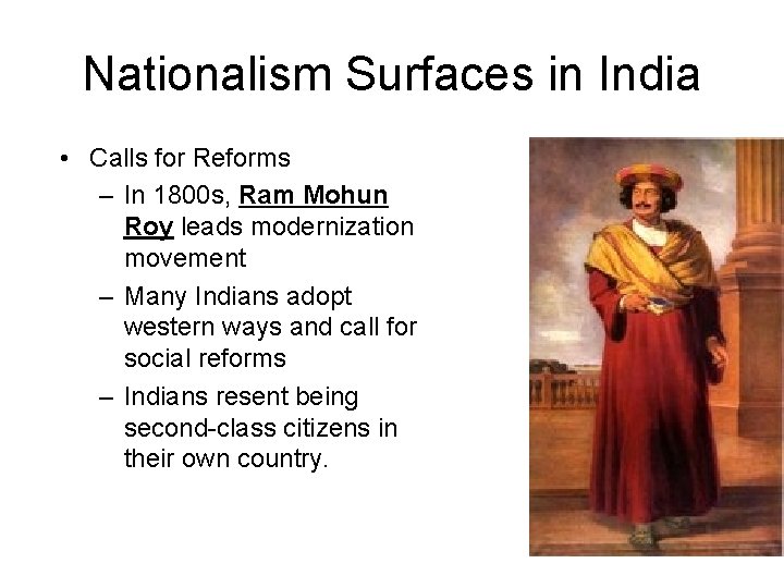 Nationalism Surfaces in India • Calls for Reforms – In 1800 s, Ram Mohun