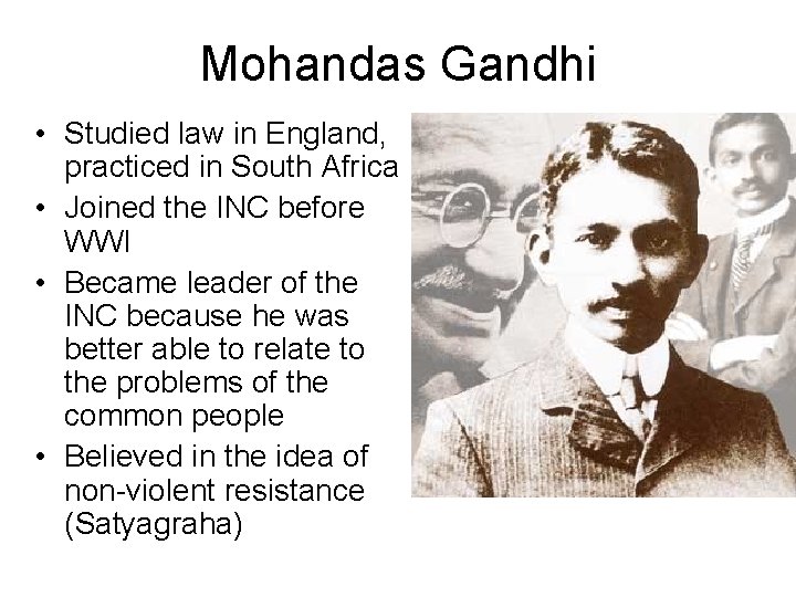 Mohandas Gandhi • Studied law in England, practiced in South Africa • Joined the