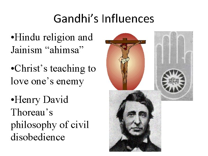 Gandhi’s Influences • Hindu religion and Jainism “ahimsa” • Christ’s teaching to love one’s