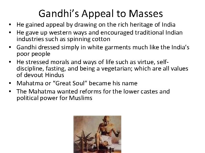 Gandhi’s Appeal to Masses • He gained appeal by drawing on the rich heritage