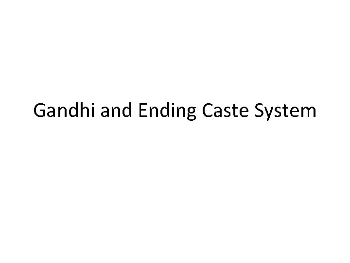 Gandhi and Ending Caste System 