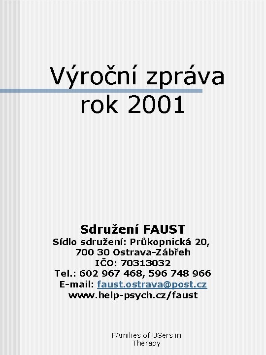 Výroční zpráva rok 2001 Sdružení FAUST Sídlo sdružení: Průkopnická 20, 700 30 Ostrava-Zábřeh IČO: