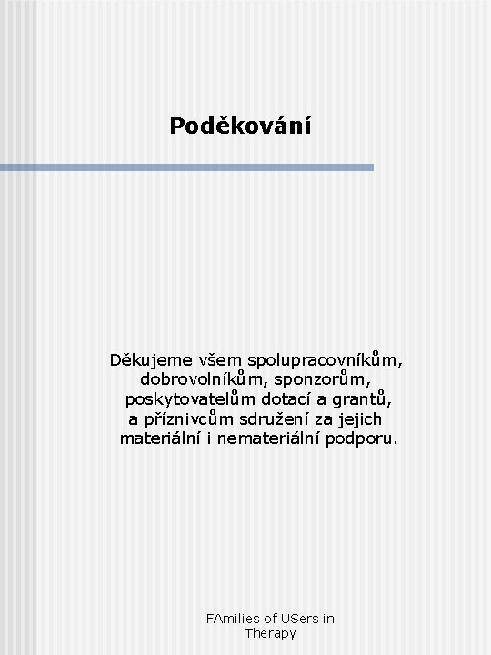 Poděkování Děkujeme všem spolupracovníkům, dobrovolníkům, sponzorům, poskytovatelům dotací a grantů, a příznivcům sdružení za