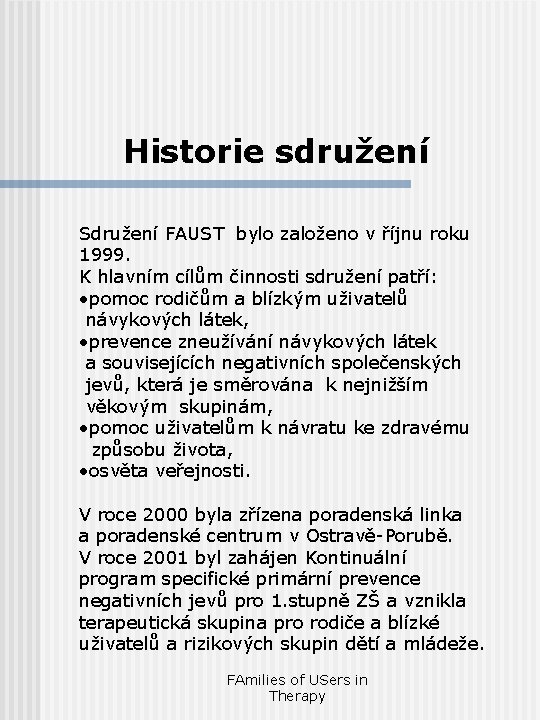 Historie sdružení Sdružení FAUST bylo založeno v říjnu roku 1999. K hlavním cílům činnosti