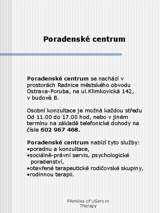 Poradenské centrum se nachází v prostorách Radnice městského obvodu Ostrava-Poruba, na ul. Klimkovická 142,