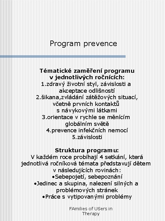 Program prevence Tématické zaměření programu v jednotlivých ročnících: 1. zdravý životní styl, závislosti a