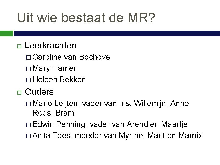 Uit wie bestaat de MR? Leerkrachten � Caroline van Bochove � Mary Hamer �
