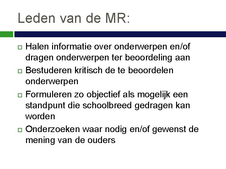 Leden van de MR: Halen informatie over onderwerpen en/of dragen onderwerpen ter beoordeling aan