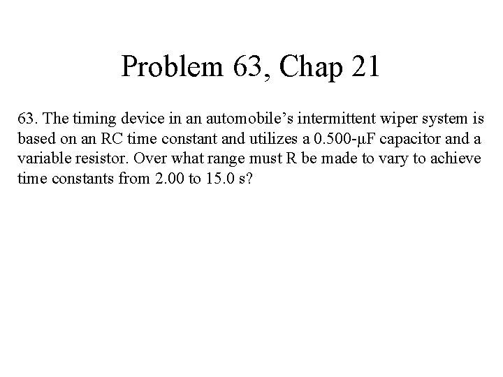 Problem 63, Chap 21 63. The timing device in an automobile’s intermittent wiper system