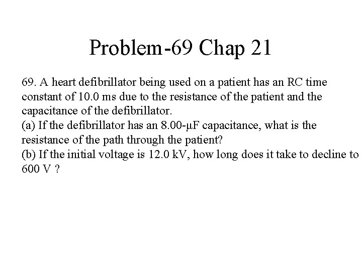 Problem-69 Chap 21 69. A heart defibrillator being used on a patient has an