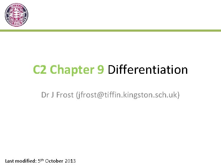 C 2 Chapter 9 Differentiation Dr J Frost (jfrost@tiffin. kingston. sch. uk) Last modified: