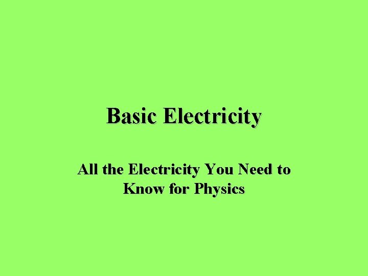 Basic Electricity All the Electricity You Need to Know for Physics 