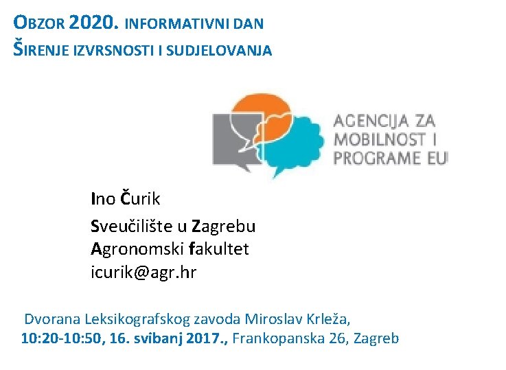 OBZOR 2020. INFORMATIVNI DAN ŠIRENJE IZVRSNOSTI I SUDJELOVANJA Ino Čurik Sveučilište u Zagrebu Agronomski