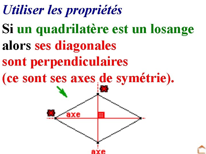 Utiliser les propriétés Si un quadrilatère est un losange alors ses diagonales sont perpendiculaires