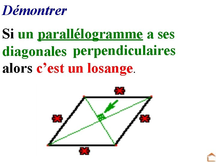 Démontrer Si un parallélogramme a ses diagonales perpendiculaires alors c’est un losange. 
