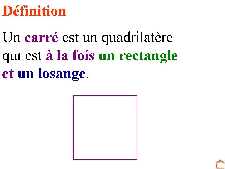 Définition Un carré est un quadrilatère qui est à la fois un rectangle et