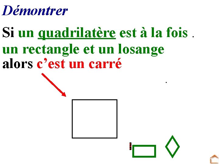 Démontrer Si un quadrilatère est à la fois. un rectangle et un losange alors