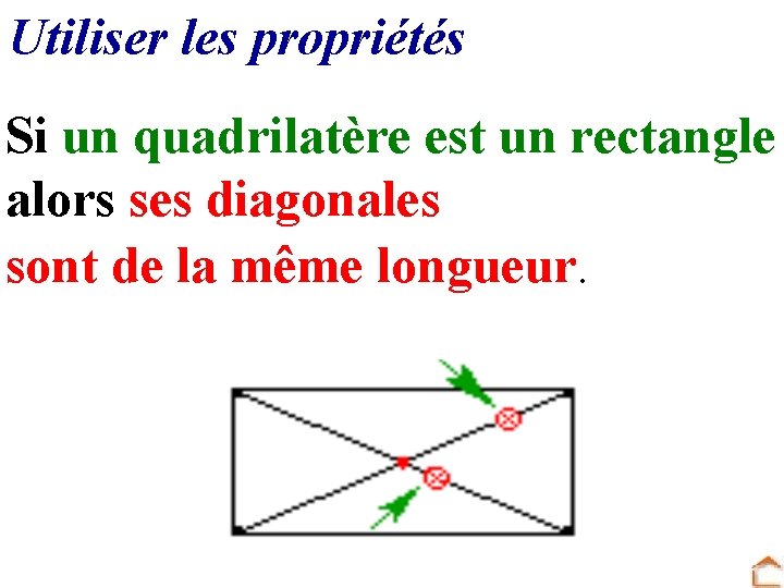 Utiliser les propriétés Si un quadrilatère est un rectangle alors ses diagonales sont de