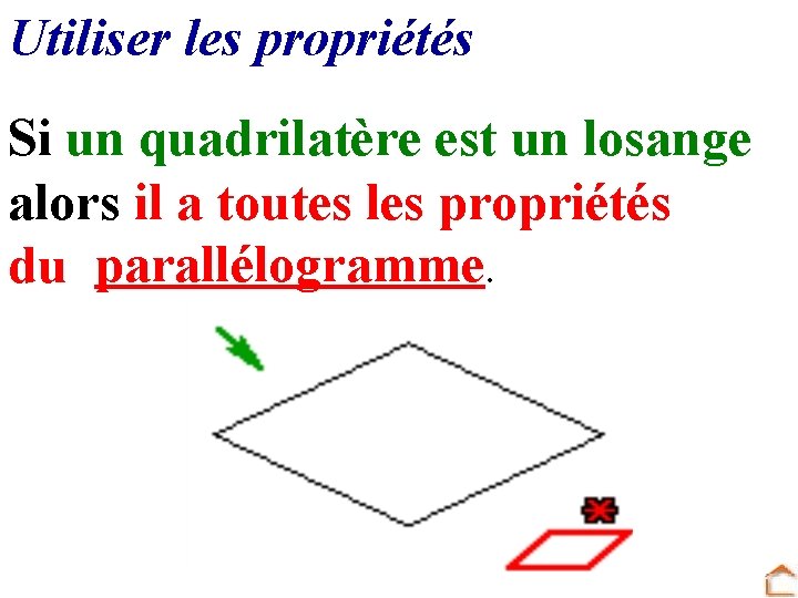 Utiliser les propriétés Si un quadrilatère est un losange alors il a toutes les