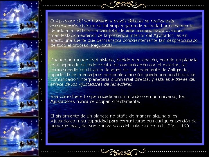 El Ajustador del ser humano a través del cual se realiza esta comunicación disfruta