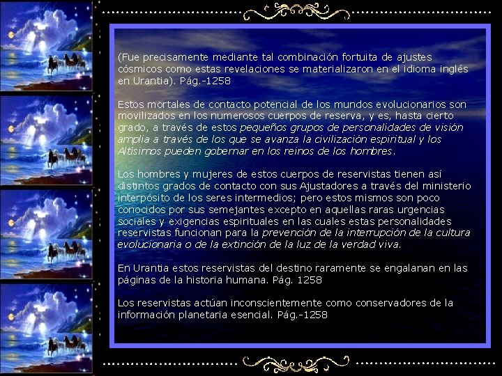 (Fue precisamente mediante tal combinación fortuita de ajustes cósmicos como estas revelaciones se materializaron