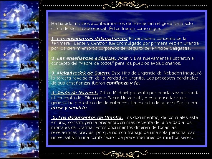 Ha habido muchos acontecimientos de revelación religiosa pero sólo cinco de significado epocal. Éstos