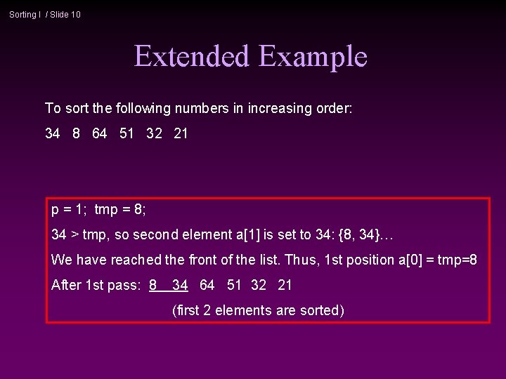 Sorting I / Slide 10 Extended Example To sort the following numbers in increasing