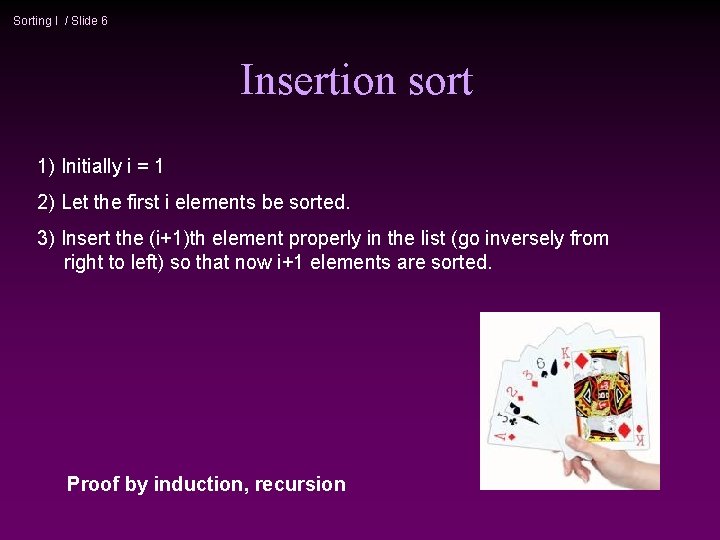 Sorting I / Slide 6 Insertion sort 1) Initially i = 1 2) Let