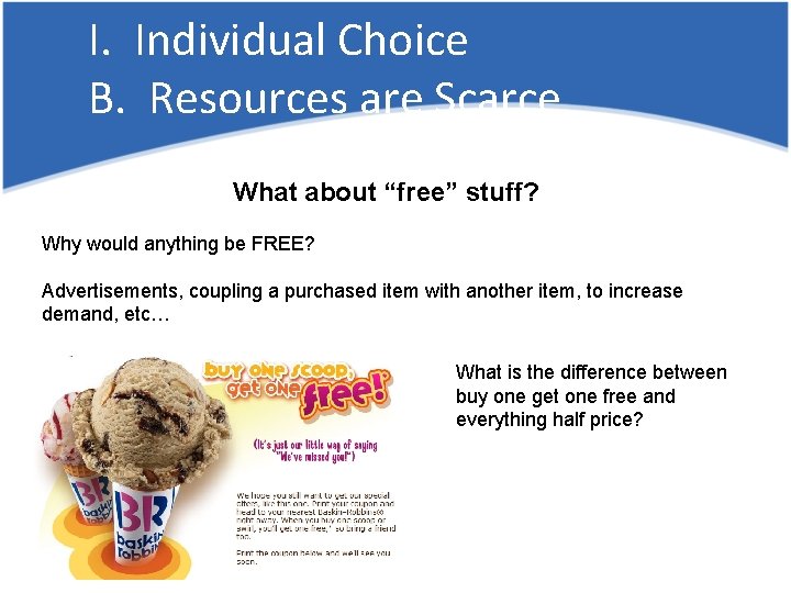 I. Individual Choice B. Resources are Scarce What about “free” stuff? Why would anything