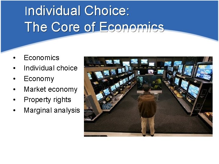 Individual Choice: The Core of Economics • • • Economics Individual choice Economy Market