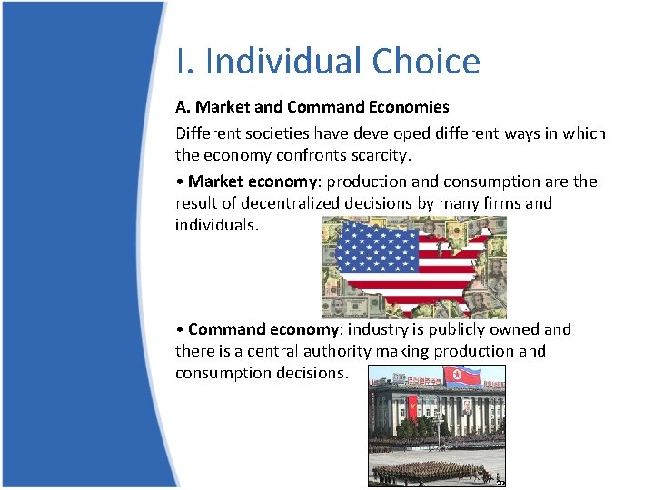 I. Individual Choice A. Market and Command Economies Different societies have developed different ways