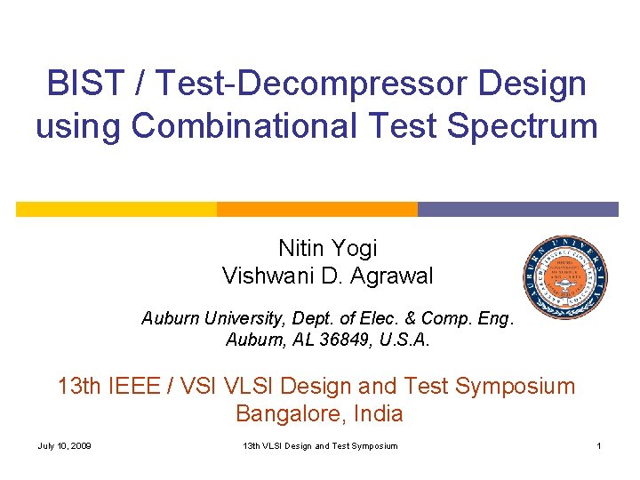 BIST / Test-Decompressor Design using Combinational Test Spectrum Nitin Yogi Vishwani D. Agrawal Auburn