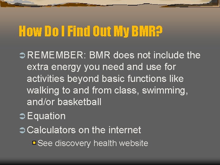 How Do I Find Out My BMR? Ü REMEMBER: BMR does not include the
