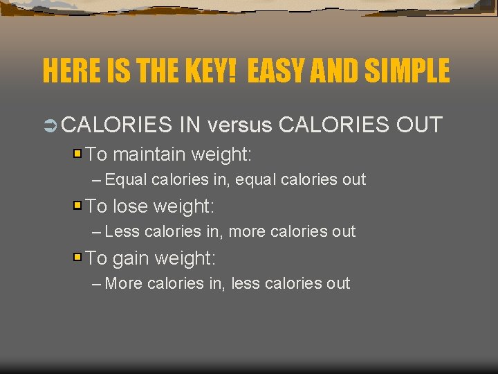 HERE IS THE KEY! EASY AND SIMPLE Ü CALORIES IN versus CALORIES OUT To