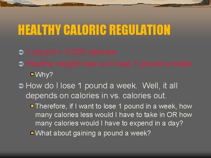HEALTHY CALORIC REGULATION Ü 1 pound = 3, 500 calories Ü Healthy weight loss