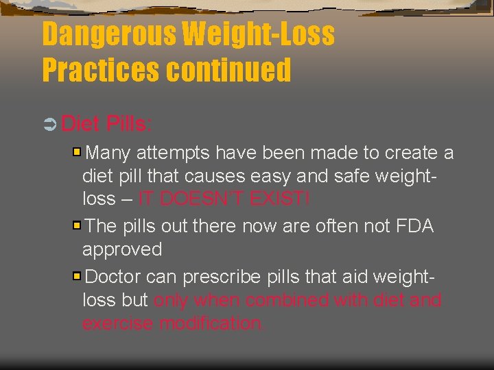 Dangerous Weight-Loss Practices continued Ü Diet Pills: Many attempts have been made to create