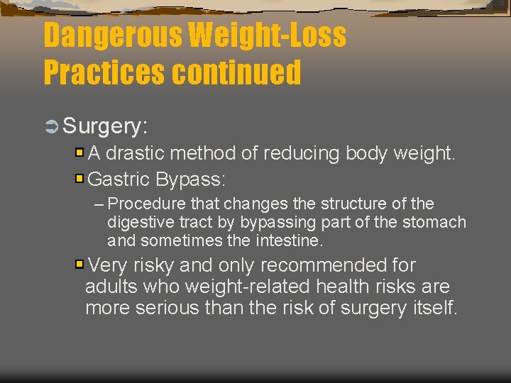 Dangerous Weight-Loss Practices continued Ü Surgery: A drastic method of reducing body weight. Gastric