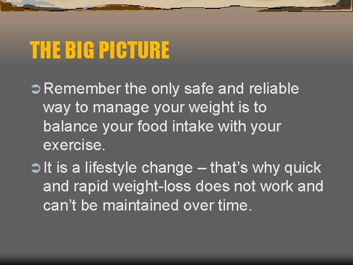 THE BIG PICTURE Ü Remember the only safe and reliable way to manage your