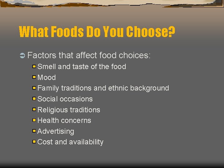 What Foods Do You Choose? Ü Factors that affect food choices: Smell and taste