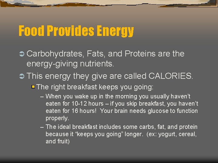 Food Provides Energy Ü Carbohydrates, Fats, and Proteins are the energy-giving nutrients. Ü This