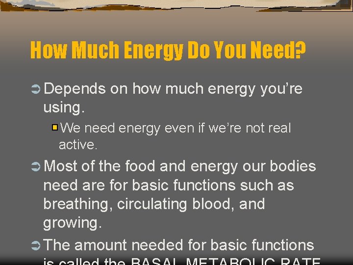 How Much Energy Do You Need? Ü Depends on how much energy you’re using.