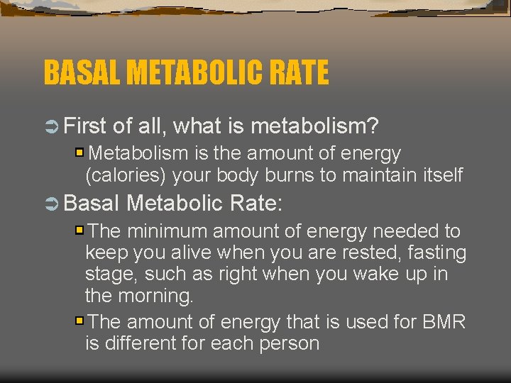 BASAL METABOLIC RATE Ü First of all, what is metabolism? Metabolism is the amount
