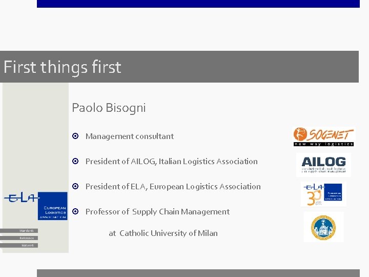 First things first Paolo Bisogni Management consultant President of AILOG, Italian Logistics Association President