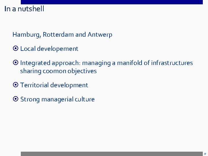 In a nutshell Hamburg, Rotterdam and Antwerp Local developement Integrated approach: managing a manifold