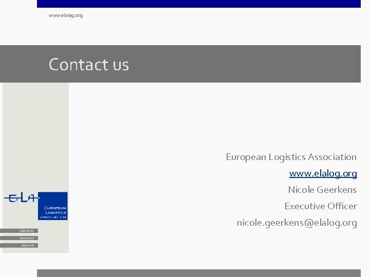 www. elalog. org Contact us European Logistics Association www. elalog. org Nicole Geerkens Executive