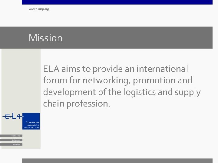 www. elalog. org Mission ELA aims to provide an international forum for networking, promotion