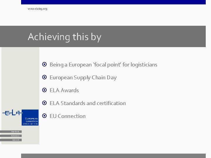 www. elalog. org Achieving this by Being a European ‘focal point’ for logisticians European