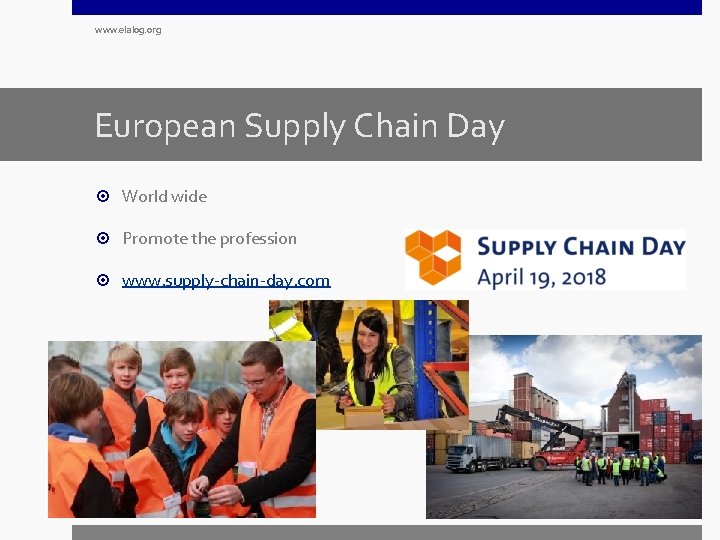www. elalog. org European Supply Chain Day World wide Promote the profession www. supply-chain-day.