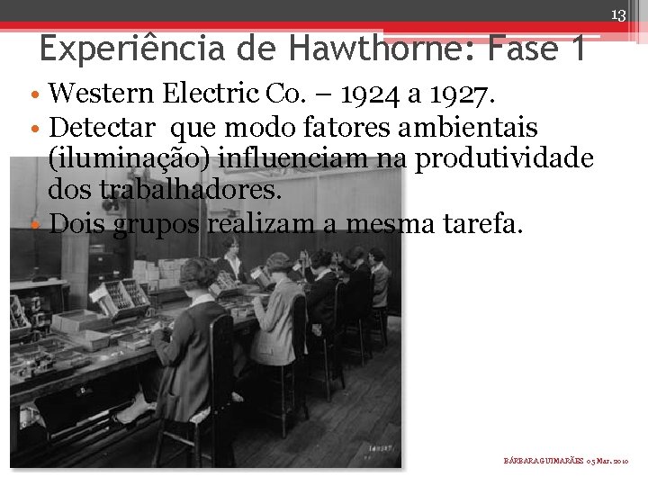 13 Experiência de Hawthorne: Fase 1 • Western Electric Co. – 1924 a 1927.